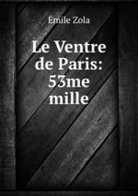 Le Ventre de Paris: 53me mille.