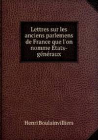 Lettres sur les anciens parlemens de France que l