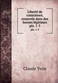 Libert de conscience, resserre dans des bornes lgitimes.. pts. 1-3