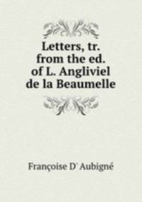 Letters, tr. from the ed. of L. Angliviel de la Beaumelle.