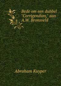 Bede om een dubbel "Corrigendum," aan A.W. Bronsveld