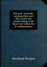Het graf : leerrede, uitgesproken aan den avond van goedevrijdag in de beurt van wijlen Ds. D. Gildemeester