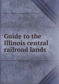 Guide to the Illinois central railroad lands