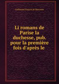 Li romans de Parise la duchesse, pub. pour la premiere fois d