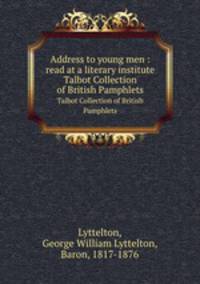 Address to young men : read at a literary institute. Talbot Collection of British Pamphlets