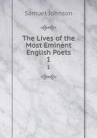 The Lives of the Most Eminent English Poets. 1