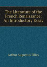 The Literature of the French Renaissance: An Introductory Essay