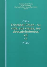 Cristbal Clon : su vida, sus viajes, sus descubrimientos. v.1