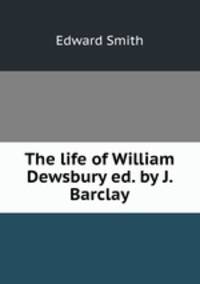 The life of William Dewsbury ed. by J. Barclay.