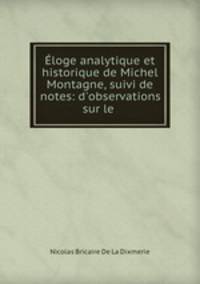 Eloge analytique et historique de Michel Montagne, suivi de notes: d