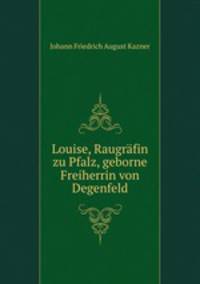 Louise, Raugrafin zu Pfalz, geborne Freiherrin von Degenfeld