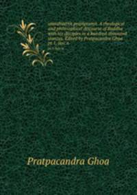atasahastrik prajpramit. A theological and philosophical discourse of Buddha with his disciples in a hundred-thousand stanzas. Edited by Pratpacandra Ghoa. pt.1, fasc.6