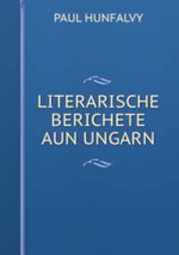LITERARISCHE BERICHETE AUN UNGARN