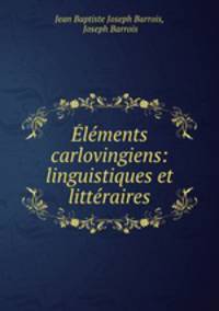Elements carlovingiens: linguistiques et litteraires