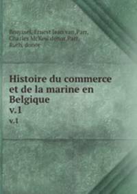 Histoire du commerce et de la marine en Belgique. v.1