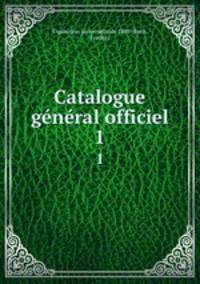 Catalogue gnral officiel. 1