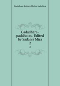 Gadadhara-paddhatau. Edited by Sadaiva Mira. 2