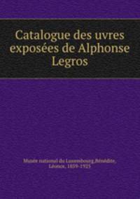 Catalogue des uvres exposees de Alphonse Legros