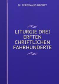 LITURGIE DREI ERFTEN CHRIFTLICHEN FAHRHUNDERTE