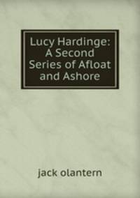 Lucy Hardinge: A Second Series of Afloat and Ashore.