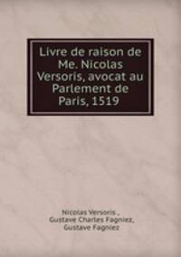 Livre de raison de Me. Nicolas Versoris, avocat au Parlement de Paris, 1519 .