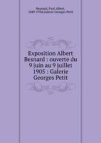 Exposition Albert Besnard : ouverte du 9 juin au 9 juillet 1905 : Galerie Georges Petit