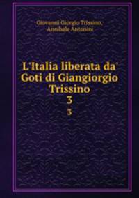 L`Italia liberata da` Goti di Giangiorgio Trissino.. 3