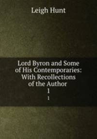Lord Byron and Some of His Contemporaries: With Recollections of the Author .. 1