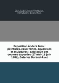Exposition Anders Zorn : peintures, eaux-fortes, aquarelles et sculptures : catalogue des oeuvres exposes (17 mai-16 juin 1906), Galeries Durand-Ruel