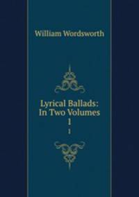Lyrical Ballads: In Two Volumes. 1