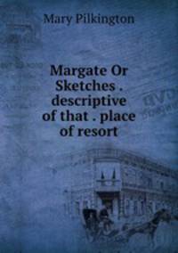 Margate Or Sketches . descriptive of that . place of resort
