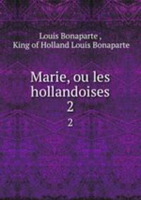 Marie, ou les hollandoises. 2
