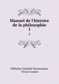 Manuel de l`histoire de la philosophie. 1