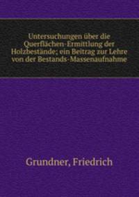 Untersuchungen uber die Querflachen-Ermittlung der Holzbestande; ein Beitrag zur Lehre von der Bestands-Massenaufnahme