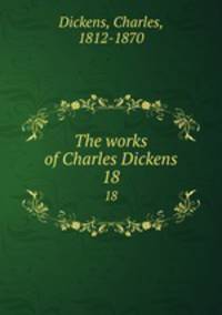 The works of Charles Dickens. 18