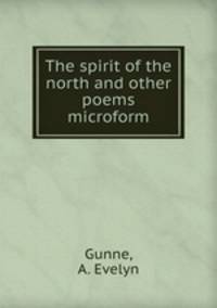 The spirit of the north and other poems microform