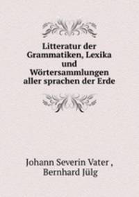 Litteratur der Grammatiken, Lexika und Wortersammlungen aller sprachen der Erde
