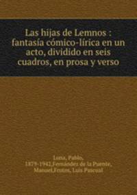 Las hijas de Lemnos : fantasia comico-lirica en un acto, dividido en seis cuadros, en prosa y verso