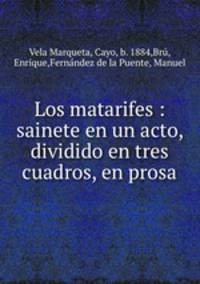 Los matarifes : sainete en un acto, dividido en tres cuadros, en prosa