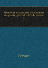 Memoires et avantures d`un homme de qualit, quis`est retir du monde. 3
