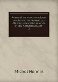 Manuel de numismatique ancienne, contenant les lmens de cette science et les nomenclatures .. 2