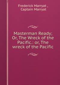 Masterman Ready; Or, The Wreck of the Pacific.: or, The wreck of the Pacific