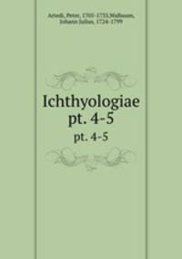 Ichthyologiae. pt. 4-5