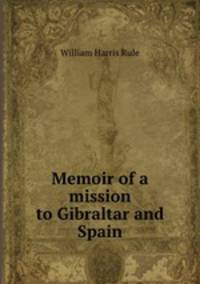 Memoir of a mission to Gibraltar and Spain