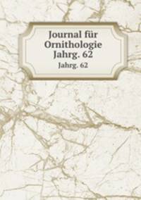 Journal fr Ornithologie. Jahrg. 62