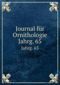 Journal fr Ornithologie. Jahrg. 65
