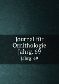 Journal fr Ornithologie. Jahrg. 69