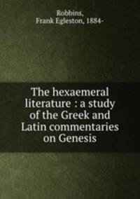 The hexaemeral literature : a study of the Greek and Latin commentaries on Genesis
