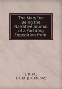 The Mary Ira: Being the Narrative Journal of a Yachting Expedition from .