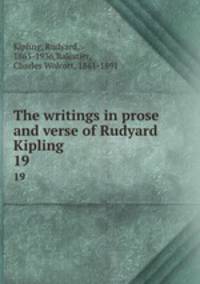 The writings in prose and verse of Rudyard Kipling . 19
